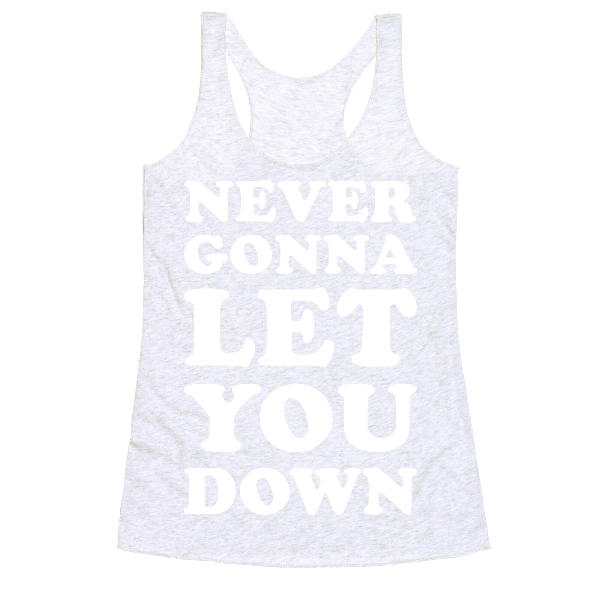 Never Gonna Let You Down Racerback Tank
